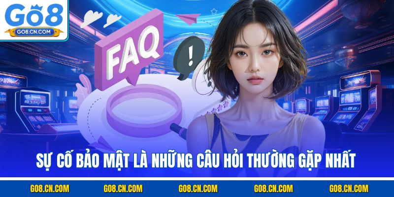 Sự cố bảo mật là những câu hỏi thường gặp nhất