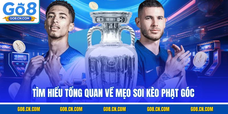 Tìm hiểu tổng quan về mẹo soi kèo phạt góc
